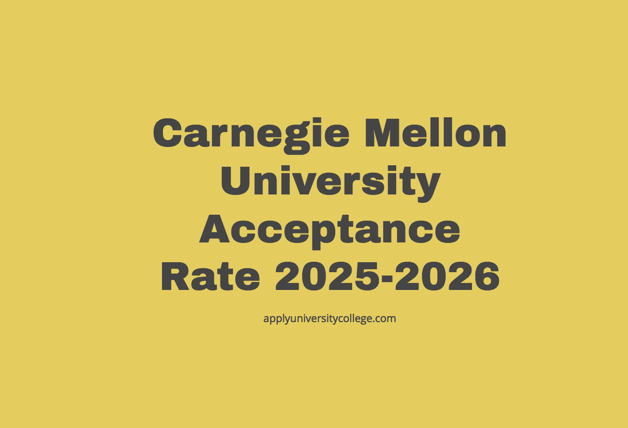 Carnegie Mellon University Acceptance Rate 20252026 University College